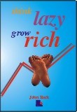 Think Lazy, Grow Rich